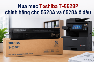 Mua mực Toshiba T-5528P ở đâu cho máy e-STUDIO 5528A và 6528A